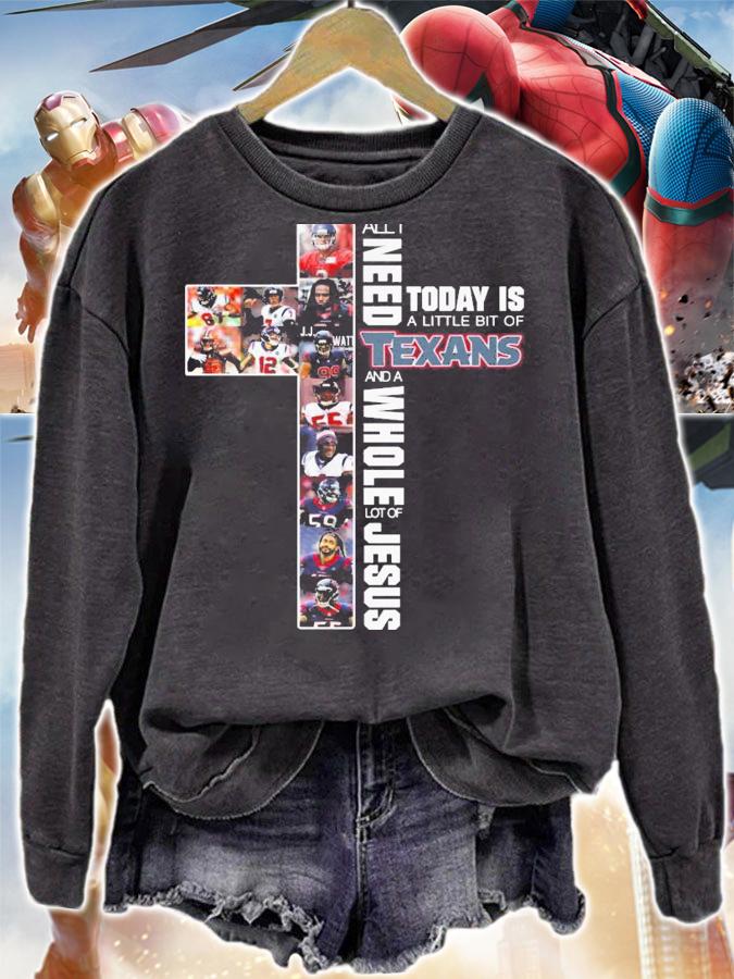 Need Today Little Bit Houston Texans Whole Lot Jesus t-shirt sweatshirt