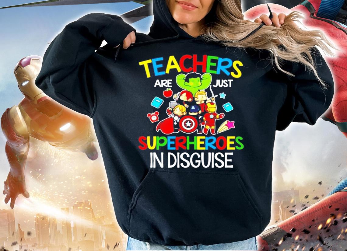 Teachers Are Just Superheroes In Disguise shirt hoodie