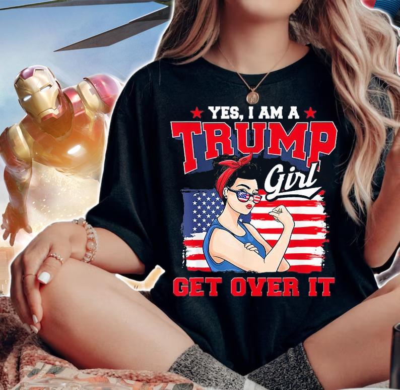 Yes I am a Trump girl get over it T-shirt