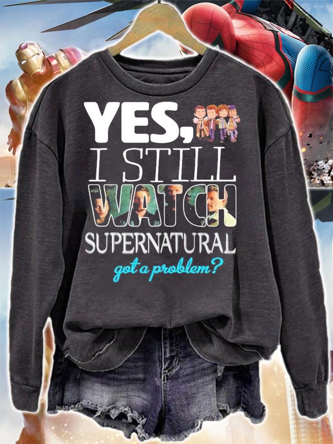 Yes I still Watch Supernatural got a problem t-shirt