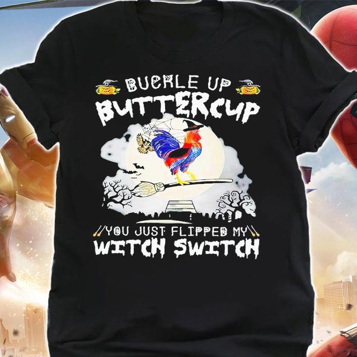 Buckle up buttercup You just flipped my witch switch Chicken T-shirt