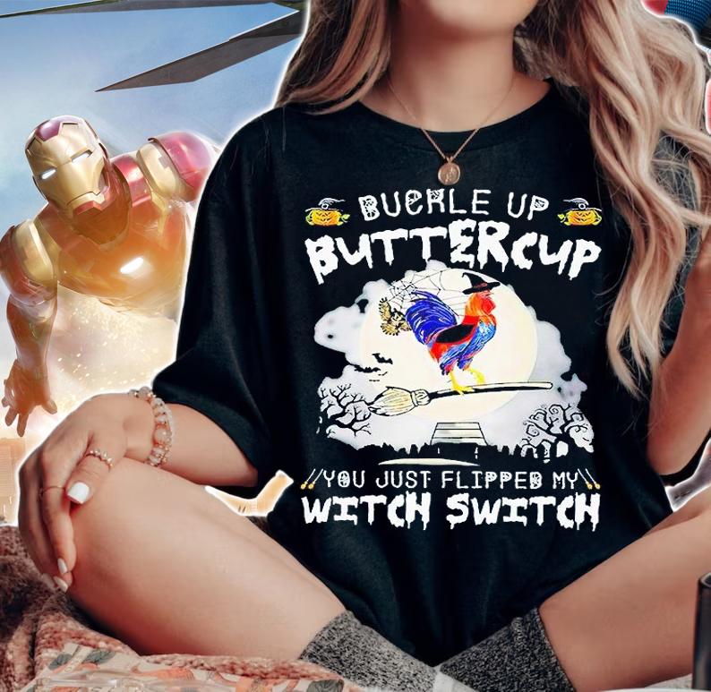 Buckle up buttercup You just flipped my witch switch Chicken T-shirt
