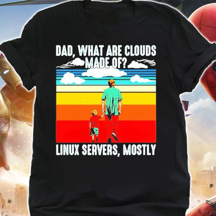 Dad what are clouds made of linux servers mostly vintage shirt shirt