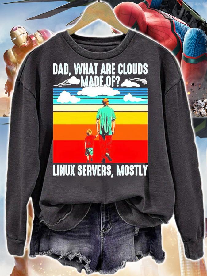 Dad what are clouds made of linux servers mostly vintage shirt sweatshirt