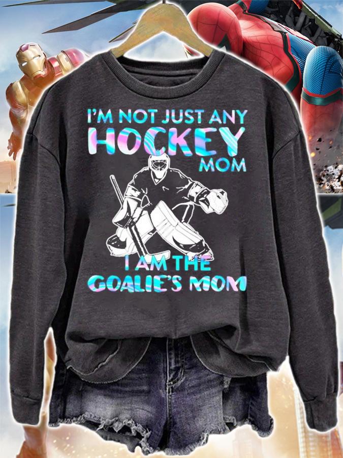 I'm not just any hockey mom I am the goalie's mom shirt sweatshirt