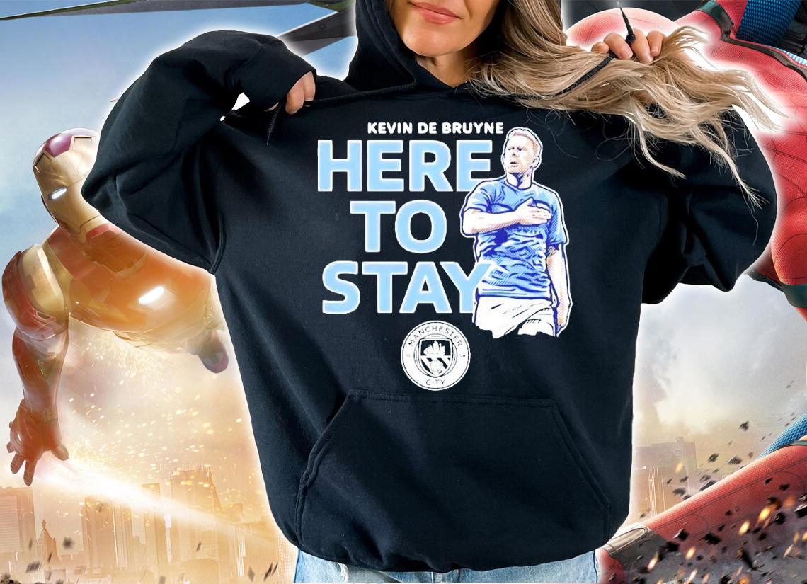Kevin De Bruyne here to stay Manchester City shirt hoodie