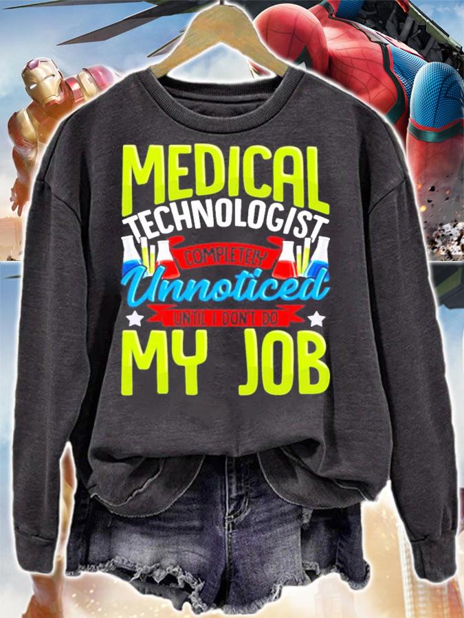 Medical technologist completely unnoticed until I don't do my job shirt sweatshirt
