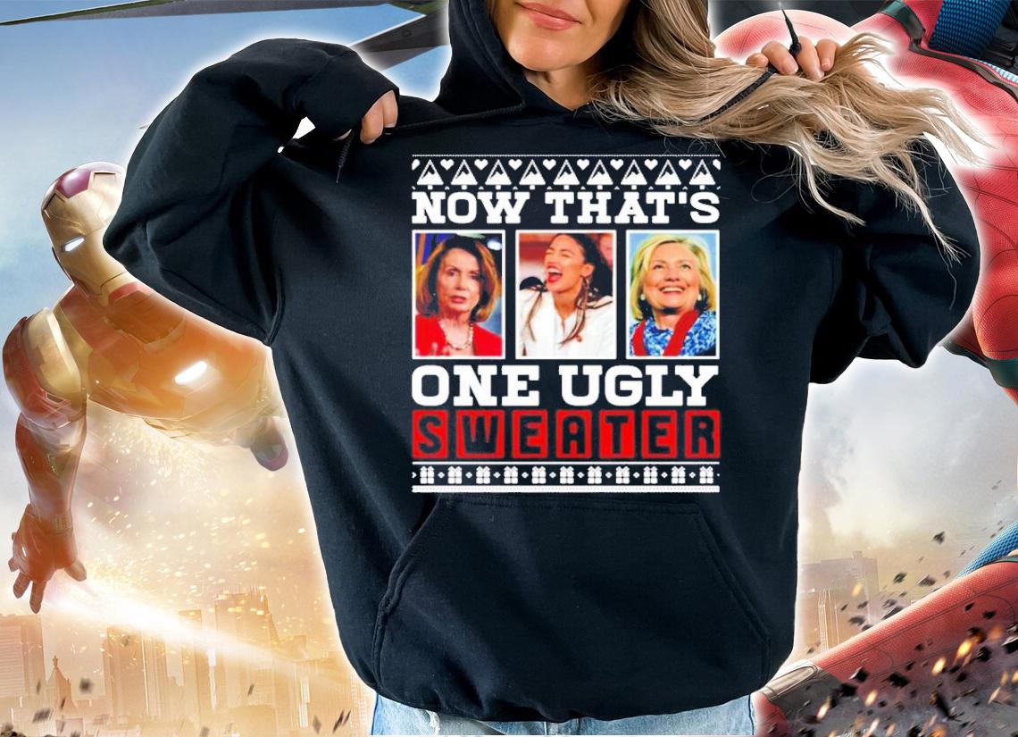 Now that's one ugly sweater Pelosi AOC and Clinton Politicial shirt hoodie
