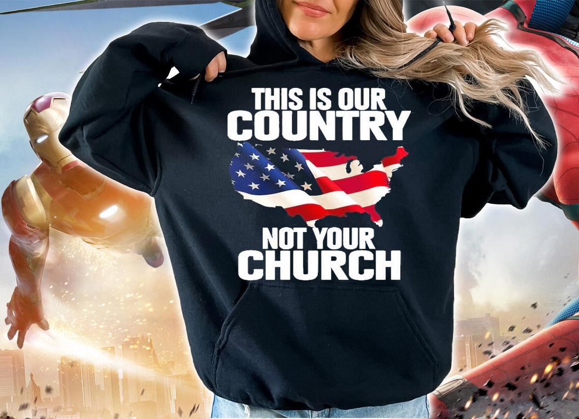 Official this is our country not your Church T-shirt hoodie
