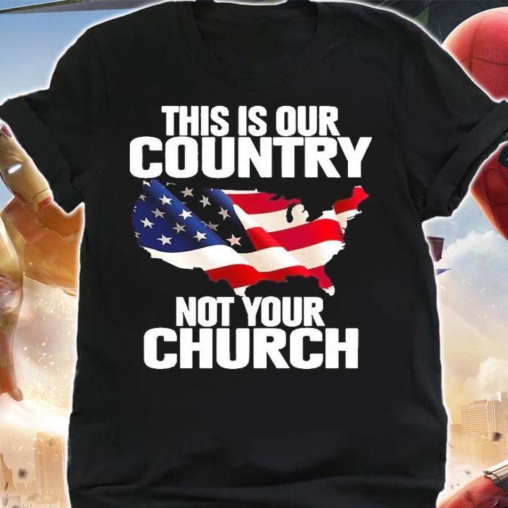 Official this is our country not your Church T-shirt shirt