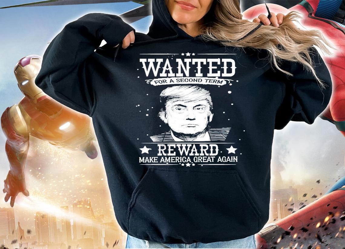 Trump wanted for a second term reward make America great again shirt hoodie