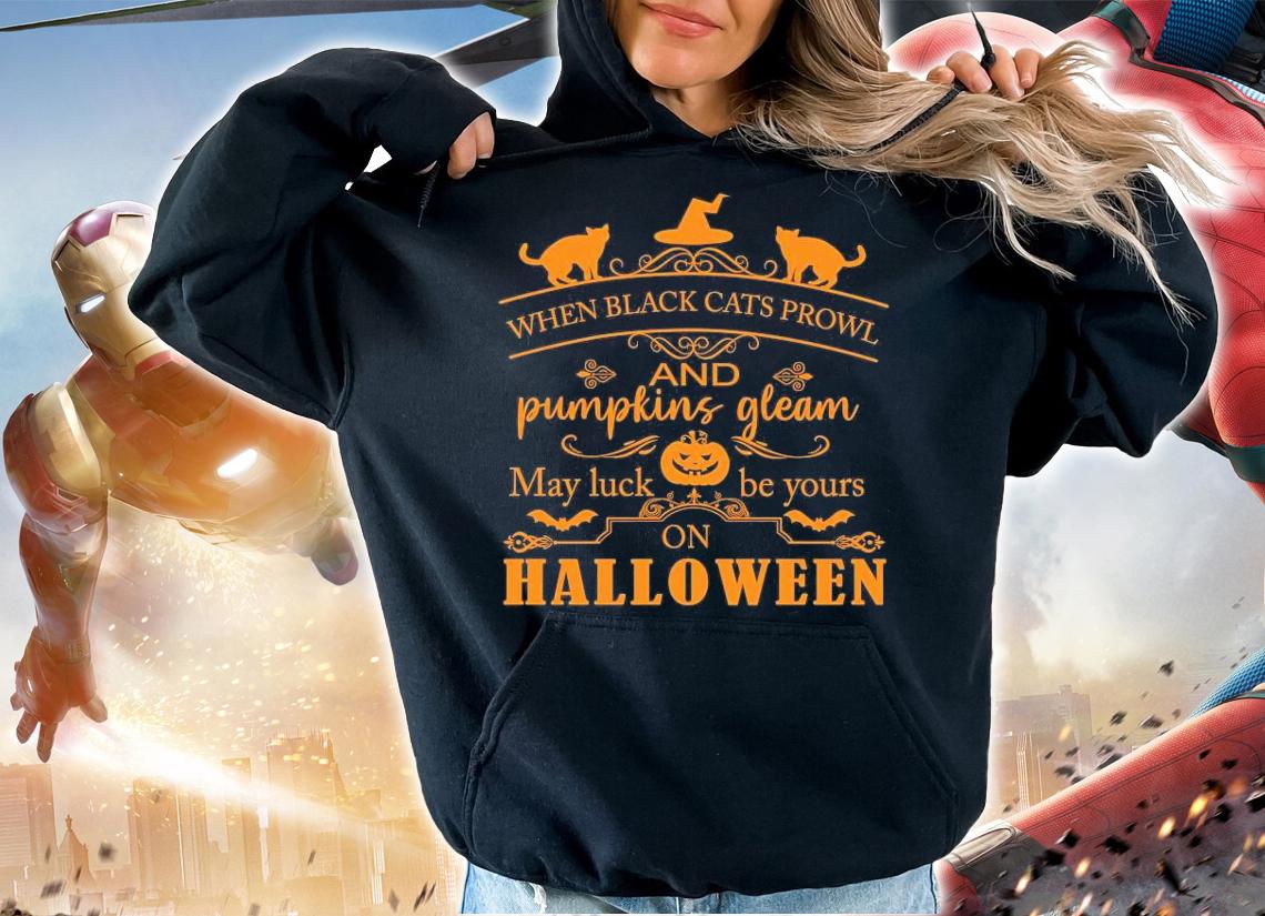 When black cats prowl and pumpkins gleam may luck be your on Halloween shirt hoodie