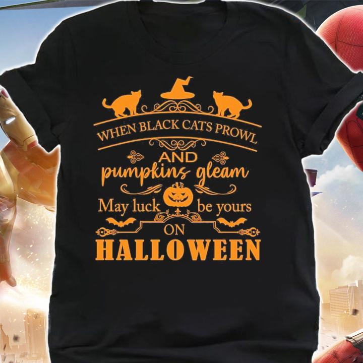 When black cats prowl and pumpkins gleam may luck be your on Halloween shirt shirt