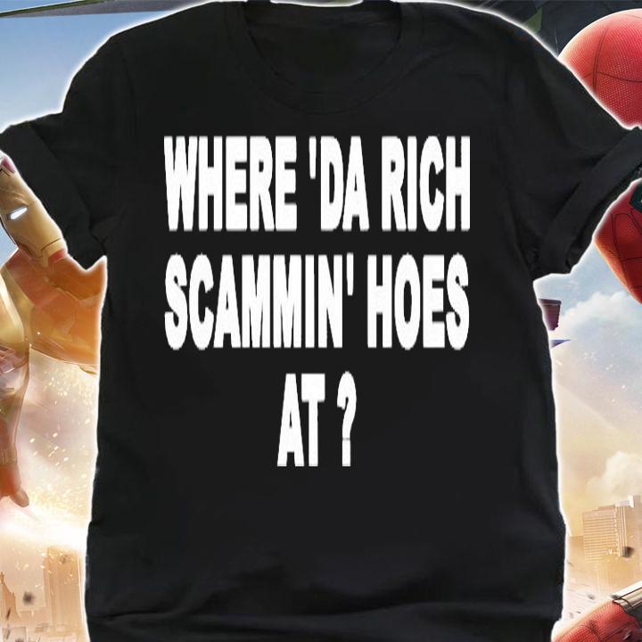 Awesome where da rich scammin hoes at shirt shirt