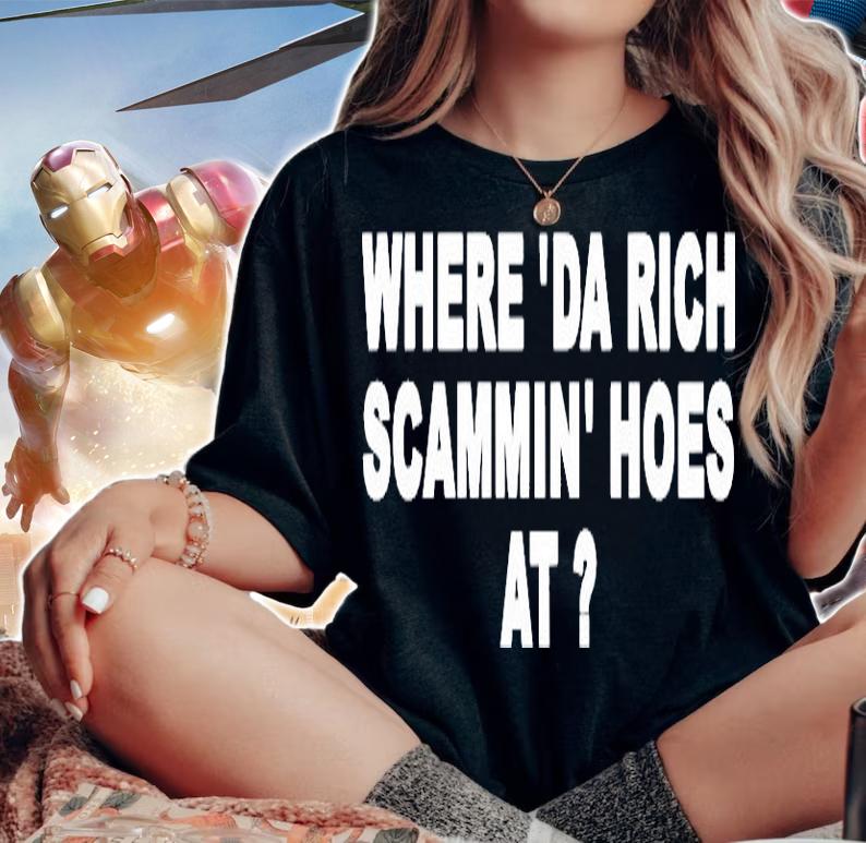 Awesome where da rich scammin hoes at shirt woman shirt