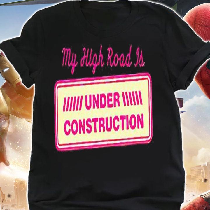 My high road is under construction T-shirt shirt