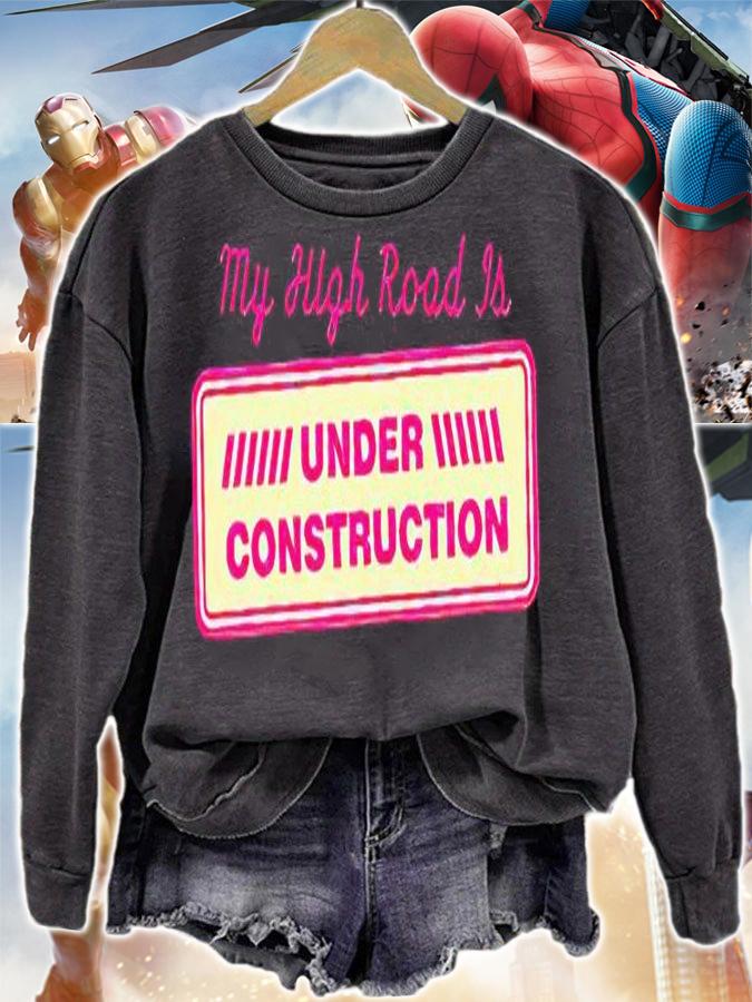 My high road is under construction T-shirt sweatshirt