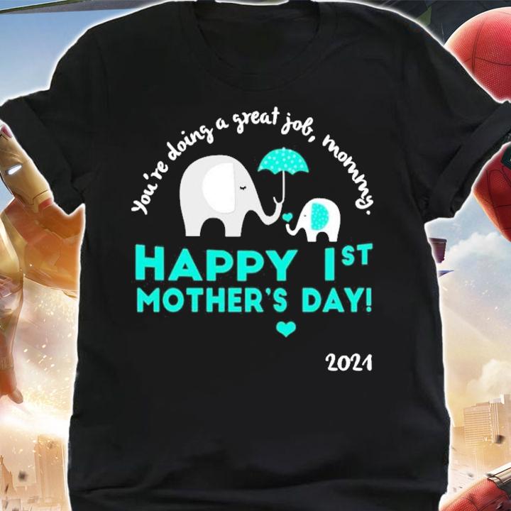 You're doing a great job morning happy 1st mother's day olivia 2021 shirt shirt