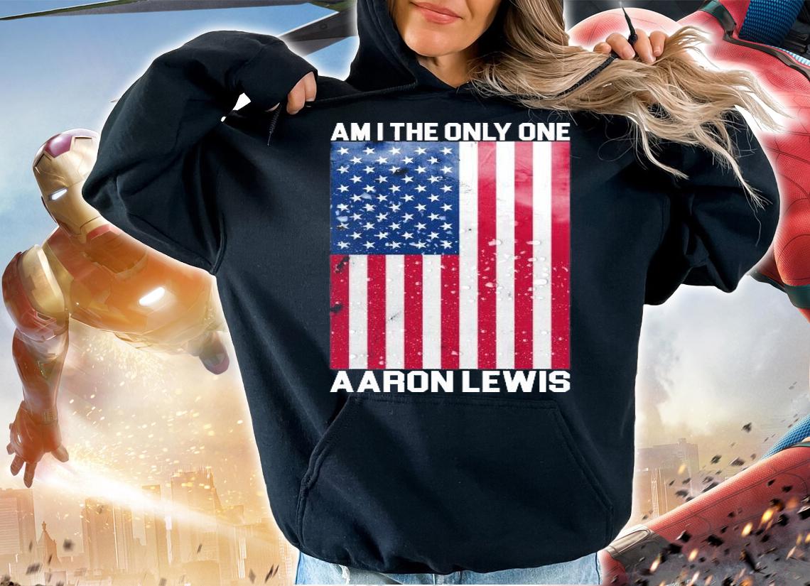 Am I The Only One Aaron Lewis T-Shirt hoodie