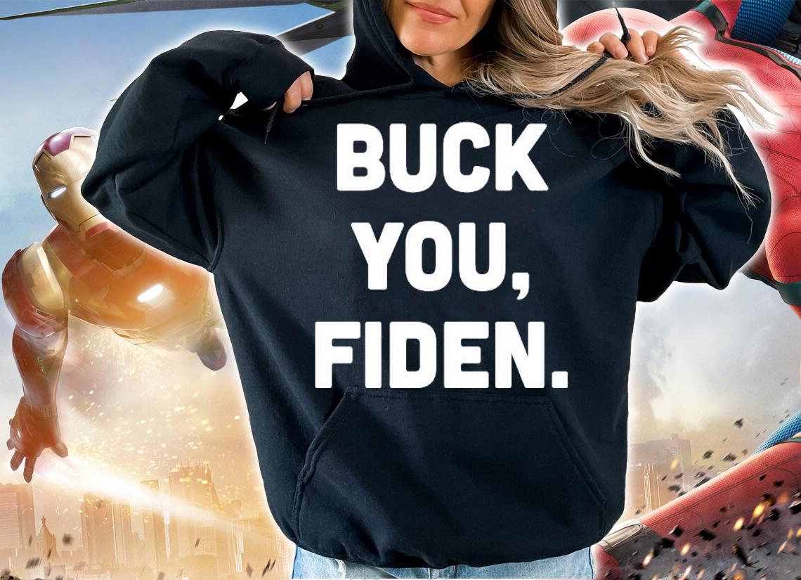 Buck you Fiden shirt hoodie