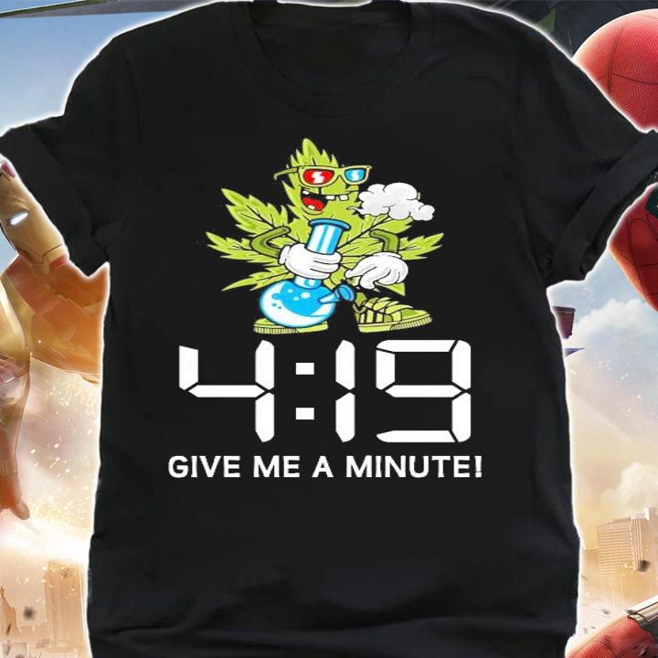 Weed 419 give me a minute shirt shirt