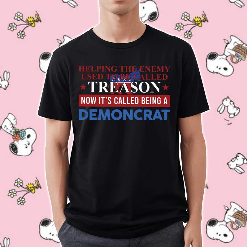 Helping The Enemy Used To Be Called Treason Now Its Called Being A Democrat Shirt