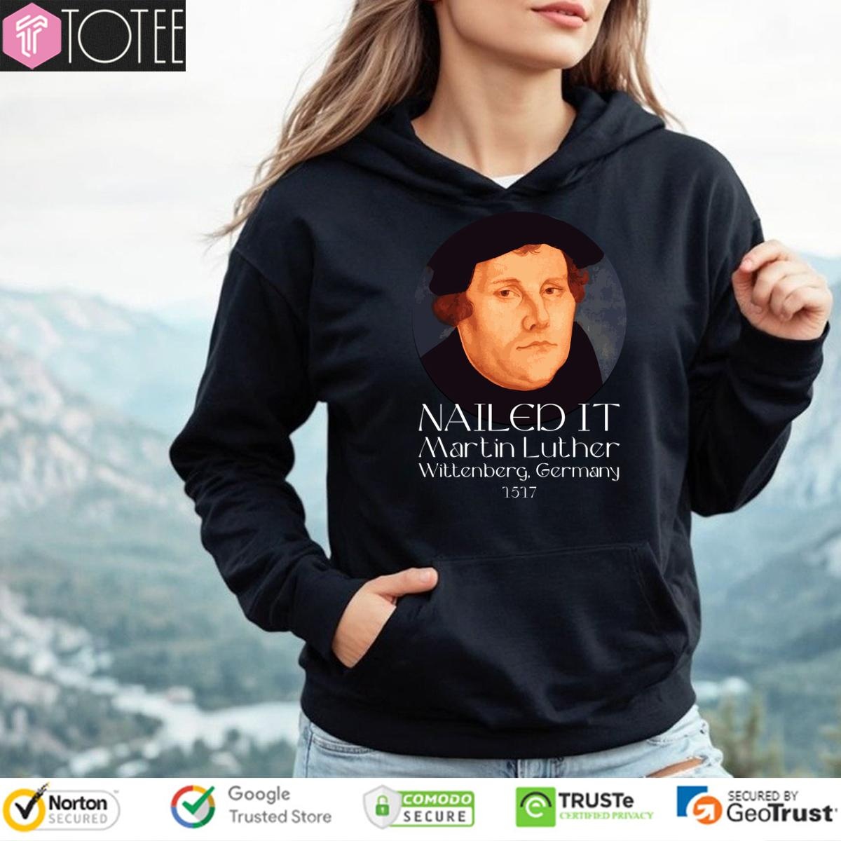 Martin Luther Nailed It Wittenberg Germany 1517 hoodie