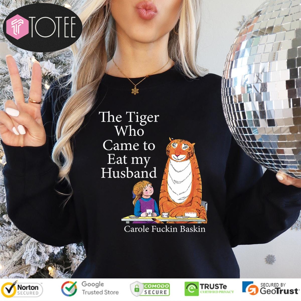 The Tiger Who Came To Eat My Husband Carole Fuckin Baskin Long Sleeve